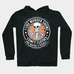 I Like Murder Shows Maybe 3 People Skull Funny Skeleton Joke Hoodie